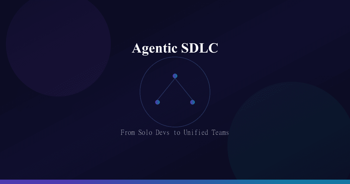 Harnessing Agentic SDLC: From Solo Devs to Unified Teams